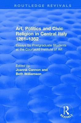 Art, Politics and Civic Religion in Central Italy, 1261-1352 1