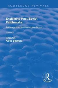 bokomslag Explaining Post-Soviet Patchworks: v. 2: Pathways from the Past to the Global