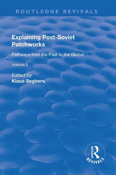 Klaus Segbers - Explaining Post-Soviet Patchworks: v. 2: Pathways from the Past to the Global, Inbunden