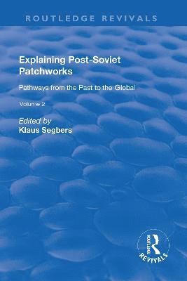 Explaining Post-Soviet Patchworks: v. 2: Pathways from the Past to the Global 1