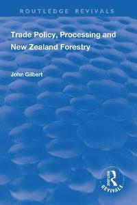 bokomslag Trade Policy, Processing and New Zealand Forestry