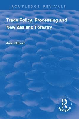 Trade Policy, Processing and New Zealand Forestry 1