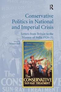 bokomslag Conservative Politics in National and Imperial Crisis