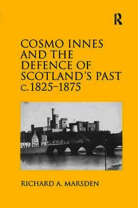 Richard A. Marsden - Cosmo Innes and the Defence of Scotland's Past c. 1825-1875, Häftad