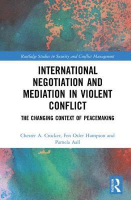 Chester A. Crocker, Fen Osler Hampson, Pamela Aall - International Negotiation and Mediation in Violent Conflict, Inbunden