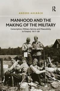 bokomslag Manhood and the Making of the Military