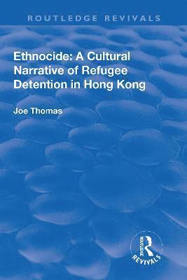Ethnocide: A Cultural Narrative of Refugee Detention in Hong Kong