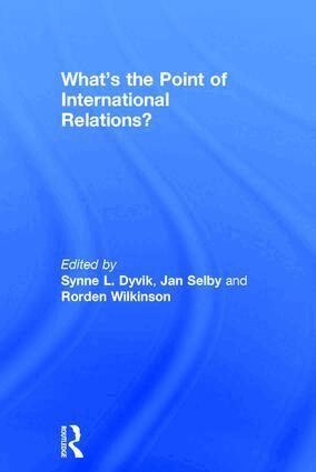 Synne L. Dyvik, Jan Selby, Rorden Wilkinson - What's the Point of International Relations?, Inbunden