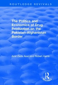 bokomslag The Politics and Economics of Drug Production on the Pakistan-Afghanistan Border