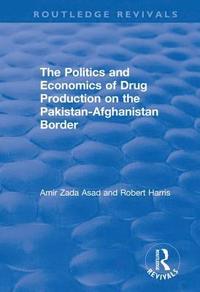 bokomslag The Politics and Economics of Drug Production on the Pakistan-Afghanistan Border