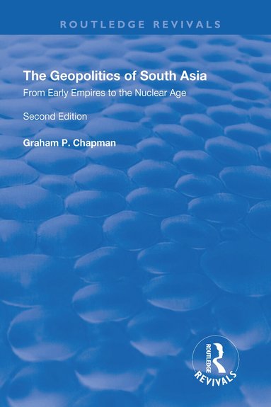 Graham Chapman - Geopolitics of South Asia: From Early Empires to the Nuclear Age, Häftad