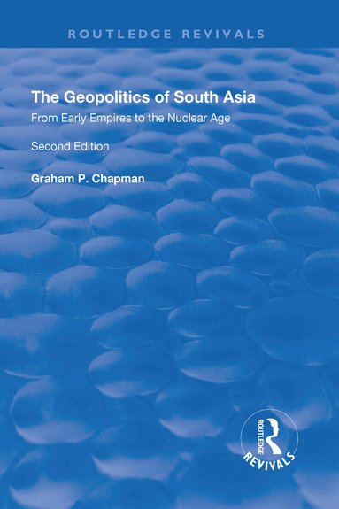 Graham Chapman - Geopolitics of South Asia: From Early Empires to the Nuclear Age, Inbunden