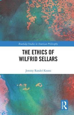 bokomslag The Ethics of Wilfrid Sellars