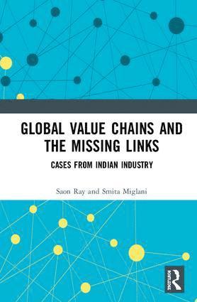 Saon Ray, Smita Miglani - Global Value Chains and the Missing Links, Inbunden