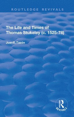 bokomslag The Life and Times of Thomas Stukeley (c.1525-78)