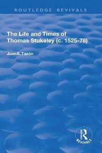 bokomslag The Life and Times of Thomas Stukeley (c.1525-78)