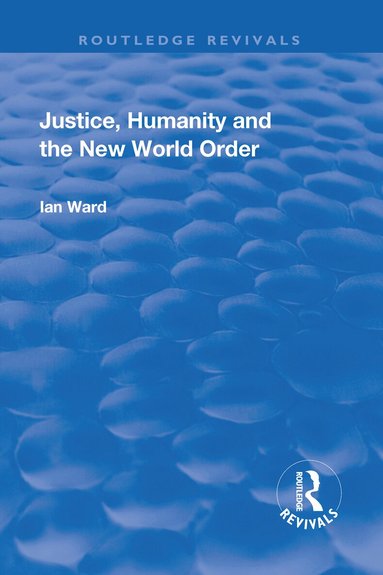 Ian Ward - Justice, Humanity and the New World Order, Inbunden