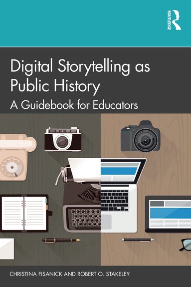 Christina Fisanick, Robert O. Stakeley - Digital Storytelling as Public History, Häftad