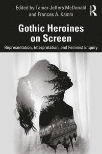 bokomslag Gothic Heroines on Screen