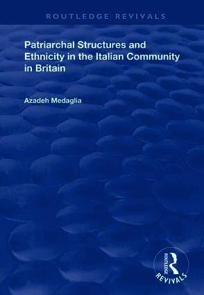 Azadeh Medaglia - Patriarchal Structures and Ethnicity in the Italian Community in Britain, Inbunden