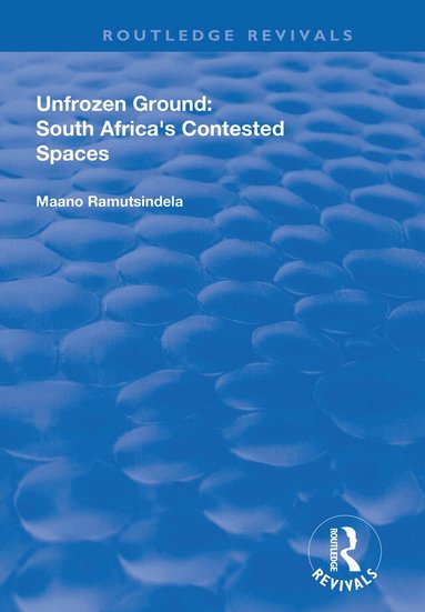 Maano Ramutsindela - Unfrozen Ground: South Africa's Contested Spaces, Häftad