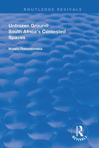 Maano Ramutsindela - Unfrozen Ground: South Africa's Contested Spaces, Inbunden