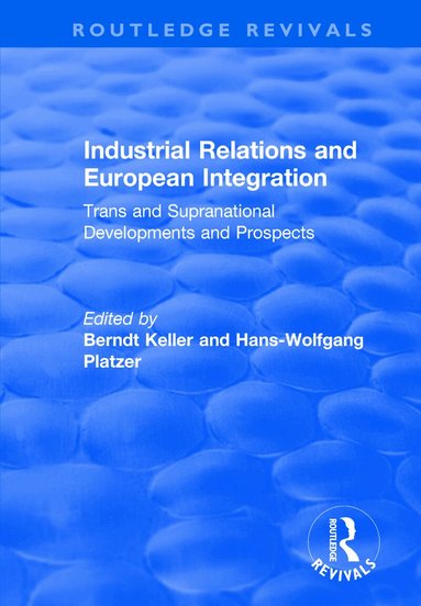 Hans-wolfgang Platzer, Berndt Keller, Berndt Keller, Hans-Wolfgang Platzer - Industrial Relations and European Integration: Trans and Supranational Developments and Prospects, Häftad