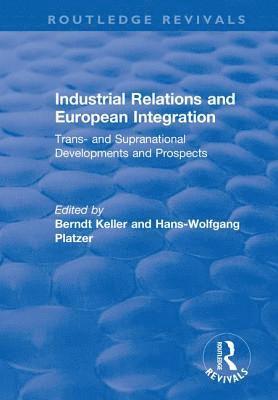 Industrial Relations and European Integration: Trans and Supranational Developments and Prospects 1