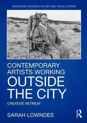 Sarah Lowndes - Contemporary Artists Working Outside the City, Inbunden