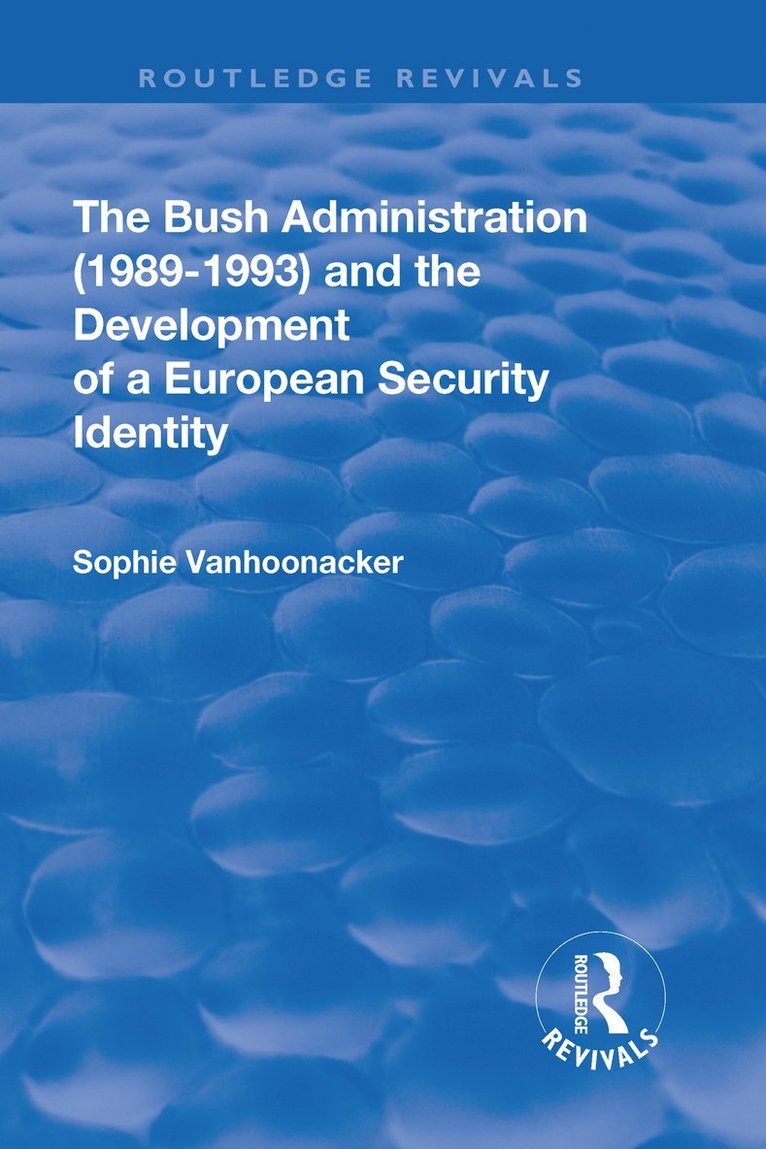 Sophie Vanhoonacker - Bush Administration (1989-1993) and the Development of a European Security Identity, Inbunden