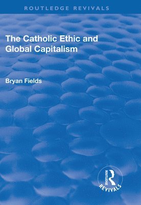 bokomslag The Catholic Ethic and Global Capitalism