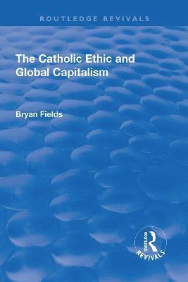 The Catholic Ethic and Global Capitalism 1