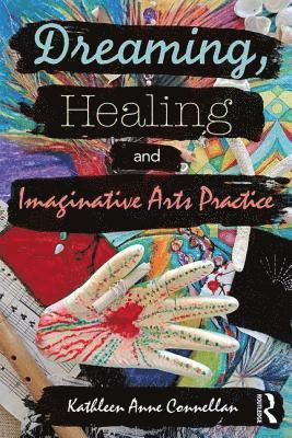 bokomslag Dreaming, Healing and Imaginative Arts Practice