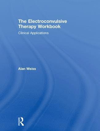 Alan Weiss, Australi) Weiss, Alan (University of Newcastle - Electroconvulsive Therapy Workbook, Inbunden