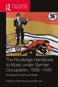 bokomslag The Routledge Handbook to Music under German Occupation, 1938-1945