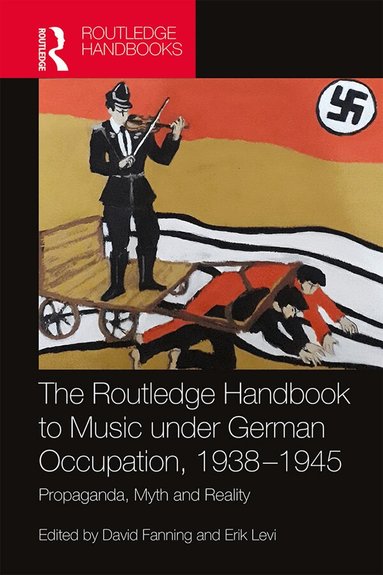David Fanning, Erik Levi - Routledge Handbook to Music under German Occupation, 1938-1945, Inbunden