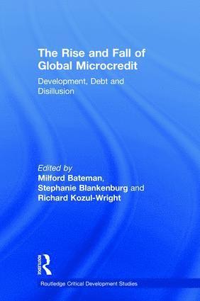 Milford Bateman, Stephanie Blankenburg, Richard Kozul-Wright - Rise and Fall of Global Microcredit, Inbunden