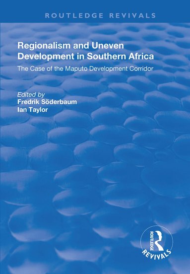 Fredrik Söderbaum, Ian Taylor - Regionalism and Uneven Development in Southern Africa, Häftad