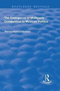 bokomslag The Emergence of Multiparty Competition in Mexican Politics