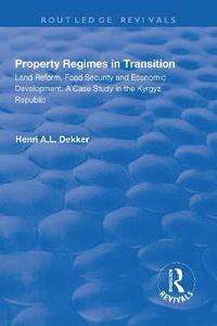 bokomslag Property Regimes in Transition, Land Reform, Food Security and Economic Development: A Case Study in the Kyrguz Republic