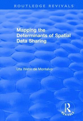 Uta Wehn de Montalvo - Mapping the Determinants of Spatial Data Sharing, Inbunden