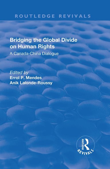 Errol P. Mendes, Anik Lalonde-Roussy - Bridging the Global Divide on Human Rights: A Canada-China Dialogue, Inbunden