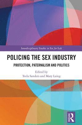 Teela Sanders, Mary Laing, UK) Sanders, Teela (University of Leicester, UK) Laing, Mary (Northumbria University - Policing the Sex Industry, Inbunden