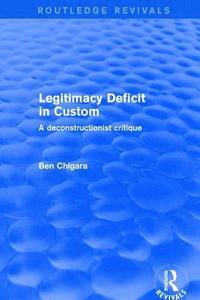 bokomslag Revival: Legitimacy Deficit in Custom: Towards a Deconstructionist Theory (2001)