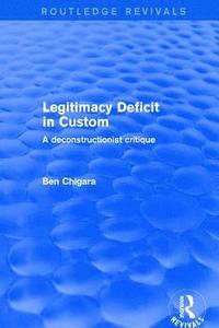 bokomslag Revival: Legitimacy Deficit in Custom: Towards a Deconstructionist Theory (2001)