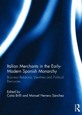 bokomslag Italian Merchants in the Early-Modern Spanish Monarchy