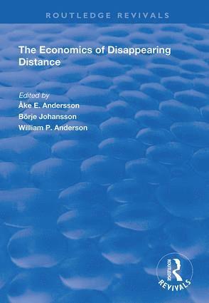 Börje Johansson, Borje Johansson, Åke E. Andersson, Ake E. Andersson - Economics of Disappearing Distance, Inbunden