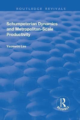 bokomslag Schumpeterian Dynamics and Metropolitan-Scale Productivity