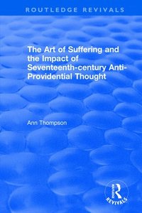 bokomslag The Art of Suffering and the Impact of Seventeenth-century Anti-Providential Thought