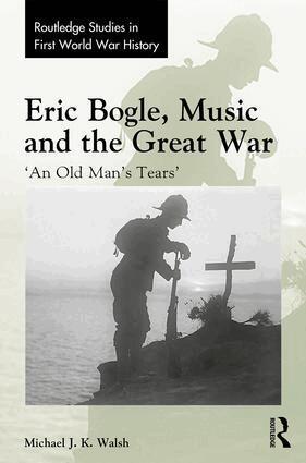 Michael J. K. Walsh - Eric Bogle, Music and the Great War, Inbunden